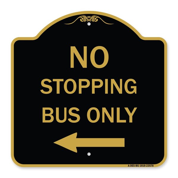 No Stopping Bus with Arrow Left, Black & Gold Aluminum Architectural Sign, 18" x 18", BG-1818-23578